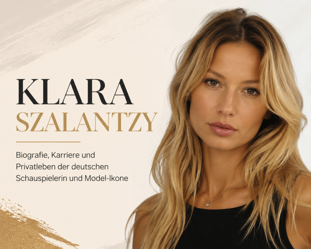 Klara Szalantzy – Biografie, Karriere und Privatleben der deutschen Schauspielerin und Model-Ikone Klara Szalantzy